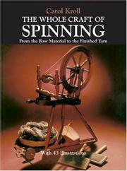 Cover of: The whole craft of spinning from the raw material to the finished yarn by Carol Kroll