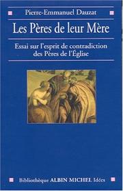 Cover of: Les Pères de leur mère : Essai sur l'esprit de contradiction des Pères de l'Eglise