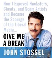 Cover of: Give Me a Break CD: How I Exposed Hucksters, Cheats, and Scam Artists and Became the Scourge of the Liberal Media...