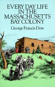 Cover of: Every day life in the Massachusetts Bay Colony by George Francis Dow