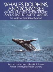 Cover of: Whales, dolphins, and porpoises of the eastern North Pacific and adjacent Arctic waters: a guide to their identification