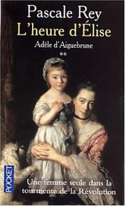 Cover of: Adèle d'Aiguebrune, tome 2 : L'Heure d'Elise