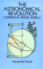 Cover of: The astronomical revolution: Copernicus, Kepler, Borelli