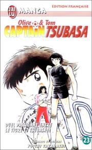 Cover of: Captain Tsubasa, tome 23 : Duel passionné entre le Tigre et Tsubasa ! !