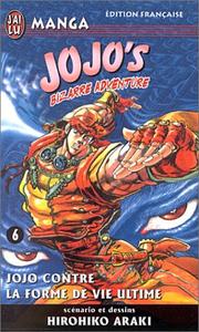 Cover of: JoJo's Bizarre Adventure, tome 6: Jojo contre la forme de vie ultime