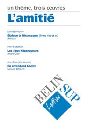 Cover of: L'amitié : Aristote, Ethique à Nicomaque (VIII-IX) ; André Gide, Les faux-monnayeurs ; Samuel Beckett, En attendant Godot
