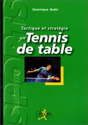 Cover of: Tactique et stratégie en tennis de table by Dominique Bodin