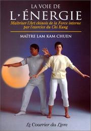 Cover of: La Voie de l'énergie : Maîtriser l'art chinois de la force interne par l'exercice du chi kung