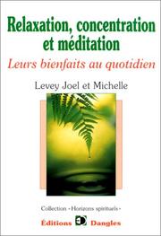Cover of: Relaxation, concentration et méditation : Leurs bienfaits au quotidien