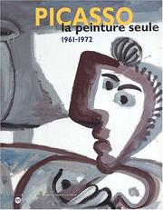 Cover of: Picasso, la peinture seule, 1961-1972 : Exposition, Nantes, Musée des beaux-arts (5 octobre 2001-14 janvier 2002)