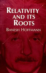 Relativity and its roots by Banesh Hoffmann