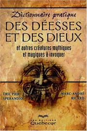 Cover of: Dictionnaire pratique des déesses et des dieux : Et autres créatures mythiques et magiques à invoquer