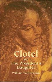 Clotel, or, The president's daughter by William Wells Brown, William Wells Brown, M. Giulia Fabi