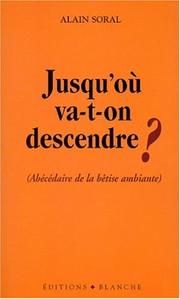 Cover of: Jusqu'où va-t-on descendre ? (Abécédaire de la bêtise ambiante) by Alain Soral