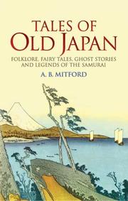 Tales of old Japan by Algernon Bertram Freeman-Mitford Redesdale, Redesdale, Algernon Bertram Freeman-Mitford Baron