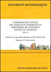 Cover of: Cohomologie Locale Des Faisceaux Coherents (Sga 2): Seminaire De Geometrie Algebrique Du Bois Marie 1962 (Documents Mathematiques)