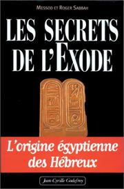 Cover of: Les Secrets de l'Exode : l'origine égyptienne des Hébreux