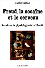Cover of: Freud, la cocaïne et le cerveau. Essai sur la physiologie de la liberté