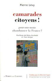 Cover of: Camarades citoyens ! Pouvons-nous abandonner la France ? by Pierre Lévy