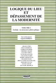 Cover of: Logique du lieu et dépassement de la modernité, volume 1 : Nishida : La Mouvance philosophique