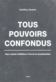 Cover of: Tous pouvoirs confondus : Etat, capital et médias à l'ère de la mondialisation