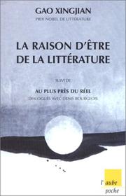 Cover of: La Raison d'être de la littérature, suivi de "Au plus près du réel" - Dialogues avec Denis Bourgeois