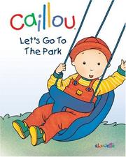 Caillou, Let's Go to the Park (Caillou Board Books) by Chouette Publishing