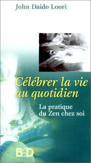 Cover of: Célébrer la vie au quotidien : La Pratique du Zen chez soi