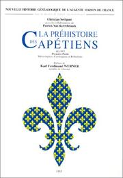 La préhistoire des Capétiens by Christian Settipani, Patrick van Kerrebrouck, Karl Ferdinand Werner