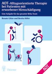 Renate Gtze, Benita Hfer, Maike Daumller, Georg Kerkhoff, Gabi Miethe, Susanne Ptzold, Prisca Stenneken, Conny Wenz (Herausgeber) - AOT - Alltagsorientierte Therapie bei Patienten mit erworbener Hirnschdigung. Eine Aufgabe fr das gesamte Reha-Team