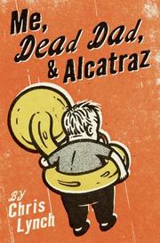 Cover of: Me, Dead Dad, & Alcatraz by Chris Lynch, Chris Lynch