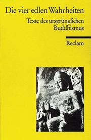 Cover of: Die vier edlen Wahrheiten. Texte des ursprünglichen Buddhismus.