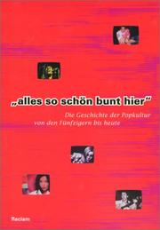 Cover of: Alles so schön bunt hier. Die Geschichte der Popkultur von den Fünfzigern bis heute.