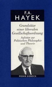 Cover of: Grundsätze einer liberalen Gesellschaftsordnung. Aufsätze zur Politischen Philosophie und Theorie. by Friedrich A. von Hayek, Viktor Vanberg