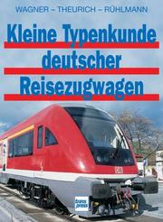 Peter Wagner (Autor), Wolfgang Theurich (Autor), Birgit Rhlmann (Autor) Ludger Kenning (Herausgeber) - Kleine Typenkunde deutscher Reisezugwagen