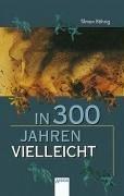 Cover of: In dreihundert Jahren vielleicht by Tilman Röhrig