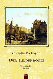 Cover of: Der Tulpenkönig. by Christie Dickason, Axel Bertram