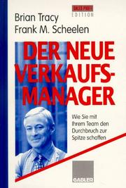 Brian Tracy Prsident Tracy College Trainingsinstitut Berater Trainern Seminarprogramm Managementtechniken Fhrungstechniken Vertriebstraining Verkaufsmanagement Leistungspsychologie Frank M. Scheelen Scheelen Institut fr Management und Bildungsmanagemen - Der neue Verkaufsmanager: Wie Sie mit Ihrem Team den Durchbruch zur Spitze schaffen