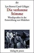 Cover of: Die verlorene Stimme. Wendepunkte in der Entwicklung von Mädchen und Frauen. by Lyn M. Brown, Carol Gilligan