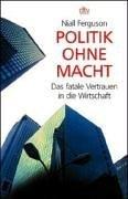 Cover of: Politik ohne Macht. Das fatale Vertrauen in die Wirtschaft.