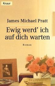 Cover of: Ewig werd' ich auf dich warten. by James Michael Pratt
