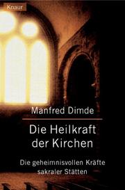 Cover of: Die Heilkraft der Kirchen. Die geheimnisvollen Kräfte sakraler Stätten.