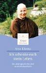 Ich schenke euch mein Leben. Die Lebensgeschichte einer deutschen Buddhistin by Ayya Khema