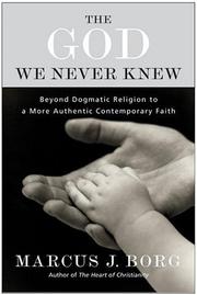 Cover of: The God we never knew: beyond dogmatic religion to a more authentic contemporary faith