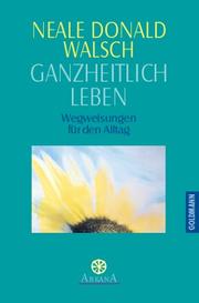 Cover of: Ganzheitlich leben. Wegweisungen für den Alltag.