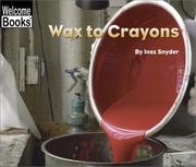 Cover of: Wax to Crayons (Welcome Books: How Things Are Made)