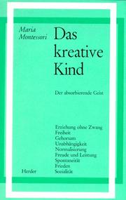 Cover of: Das kreative Kind. Der absorbierende Geist. by Maria Montessori, Paul Oswald, Günter Schulz-Benesch