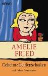 Geheime Leidenschaften und andere Geständnisse by Amelie Fried