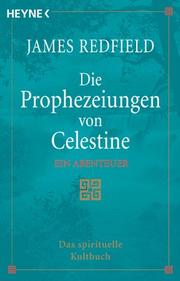 Cover of: Die Prophezeiungen von Celestine. Ein Abenteuer. by James Redfield