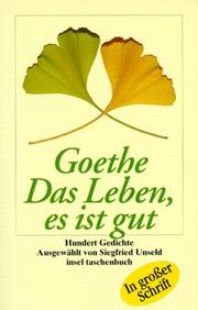 Cover of: Das Leben, es ist gut. Großdruck. Hundert Gedichte. by Johann Wolfgang von Goethe, Siegfried Unseld